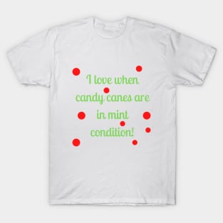 I love when candy canes are in mint condition T-Shirt